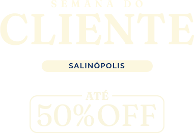 Semana do Cliente — Salinópolis — até 50% OFF